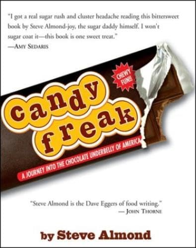 CANDY FREAK A Journey Through the Chocolate Underbelly of America