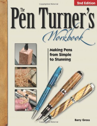 The Pen Turner's Workbook: Making Pens from Simple to Stunning