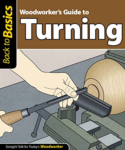 Woodworker's guide to turning: Straight talk for today's woodworker (Back to Basics )