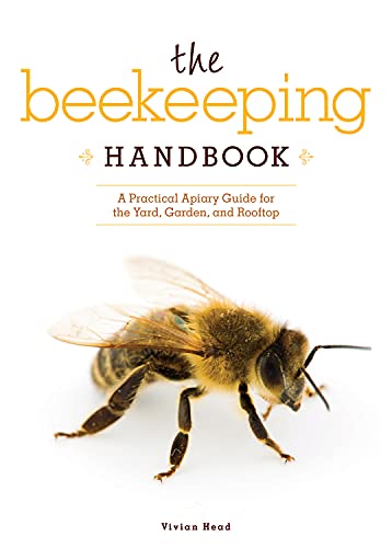 Beekeeping Handbook, The: A Practical Apiary Guide for the Yard, Garden, and Rooftop