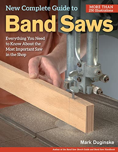 

New Complete Guide to Band Saws: Everything You Need to Know about the Most Important Saw in the Shop (Paperback or Softback)