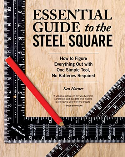 Essential Guide to the Steel Square: How to Figure Everything Out with One Simple Tool, No Batteries Required
Essential Guide to the Steel Square: How to Figure Everything Out with One Simple Tool, No Batteries Required