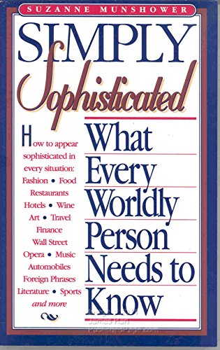 Simply Sophisticated: What Every Worldly Person Needs to Know