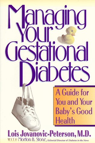 Managing Your Gestational Diabetes : A Guide for You & Your Baby's Good Health