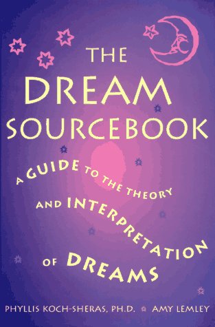 The Dream Sourcebook : A Guide to the Theory and Interpretation of Dreams