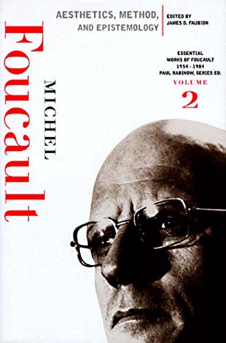 Aesthetics, Method, and Epistemology: Essential Works of Foucault, 1954-1984 Volume Two