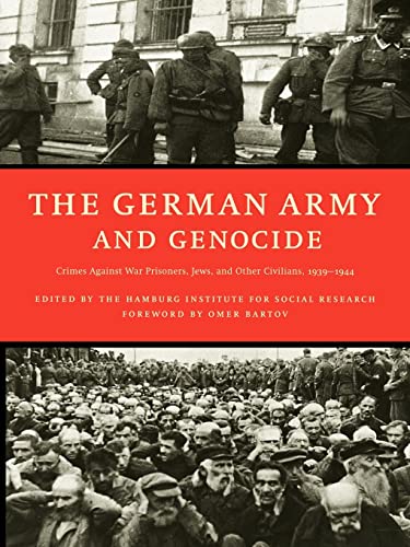 The German Army and Genocide: Crimes Against War Prisoners, Jews, and Other Civilians in the East...