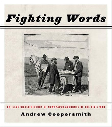 Fighting Words: An Illustrated History Of Newspaper Accounts Of The Civil War
Fighting Words: An Illustrated History Of Newspaper Accounts Of The Civil War