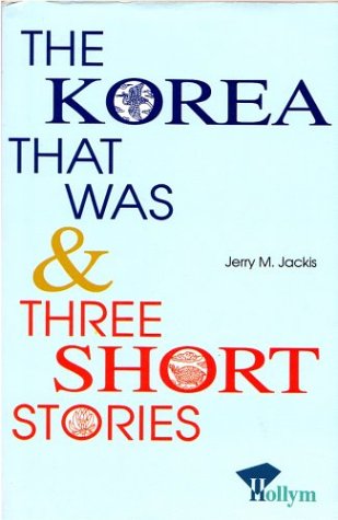 Korea That Was & Three Short Stories
