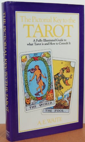 The Pictorial Key to the Tarot: Being Fragments of a Secret Tradition under the Veil of Divinatio...
