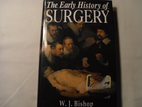 The Early History of Surgery by W.J. Bishop (1995) Hardcover