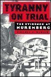 Tyranny On Trial : The Evidence At Nuremberg