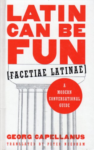 Latin Can be Fun: Facetiae Latinai: a Modern Conversational Guide