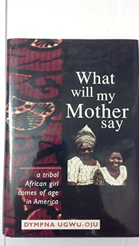 What Will My Mother Say: A Tribal African Girl Comes of Age in America