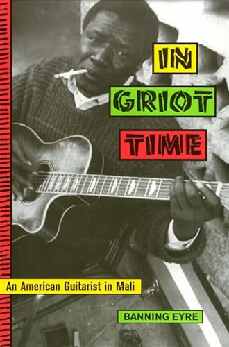 IN GRIOT TIME : An American Guitarist in Mali