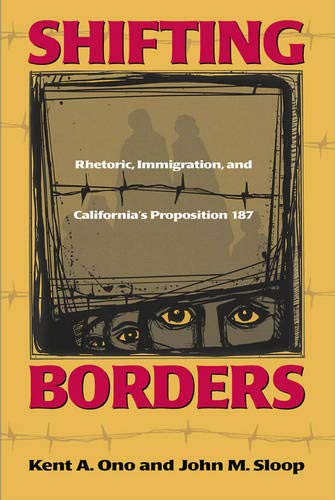 Shifting Borders: Rhetoric, Immigration, and Californa's Proposition 187: Rhetoric, Immigration A...