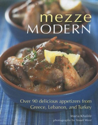 Mezze Modern: Over 90 Delicious Appetizers from Greece, Lebanon, and Turkey