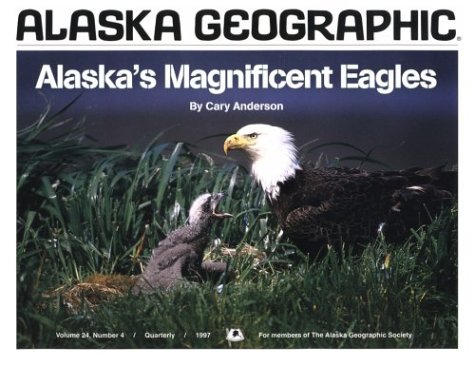 Alaska Geographic: Alaska's Magnificent Eagles, Volume 24, Number 4