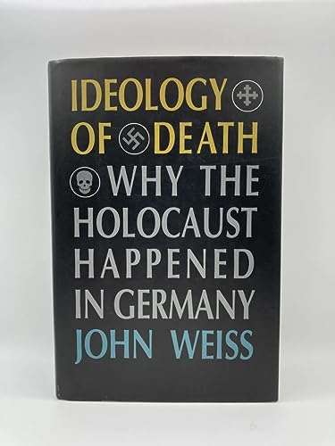 Ideology of Death; Why the Holocaust Happened in Germany