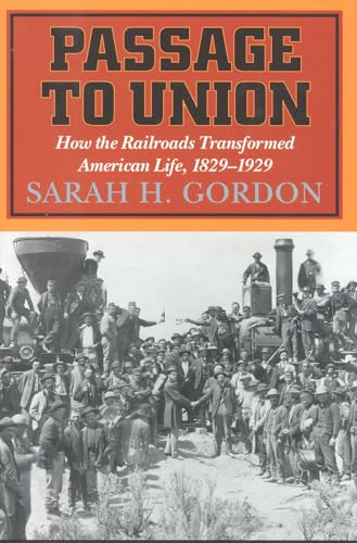 Passage to Union: How the Railroads Transformed American Life, 1829-1929 INSCRIBED by the author