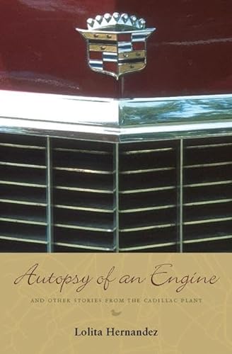 Autopsy of an Engine and Other Stories from the Cadillac Plant
