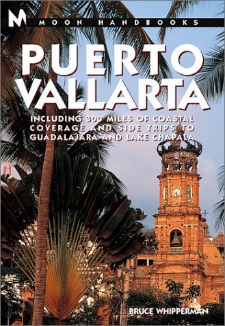 Moon Handbooks Puerto Vallarta: Including 300 Miles of Coastal Coverage and Sidetrips to Guadelaj...
