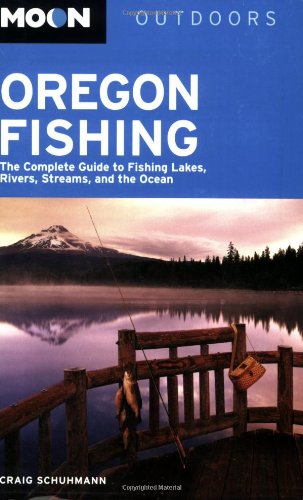 Moon Oregon Fishing: The Complete Guide to Fishing Lakes, Rivers, Streams, and the Ocean (Moon Ou...
