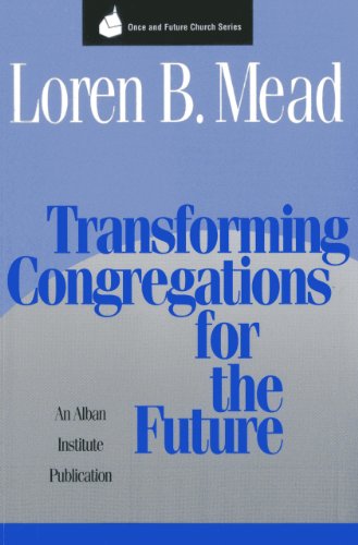 Transforming Congregations for the Future: An Alban Institute Publication