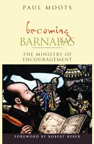 Becoming Barnabas: The Ministry Of Encouragement
