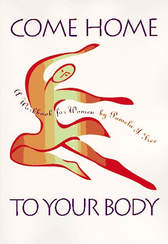 Come Home to Your Body: A Workbook For Women (Llewellyn's Whole Life Series)