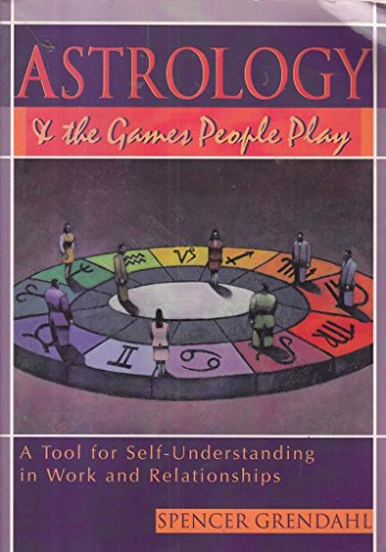 Astrology and the Games People Play: A Tool for Self-Understanding in Work and Relationship