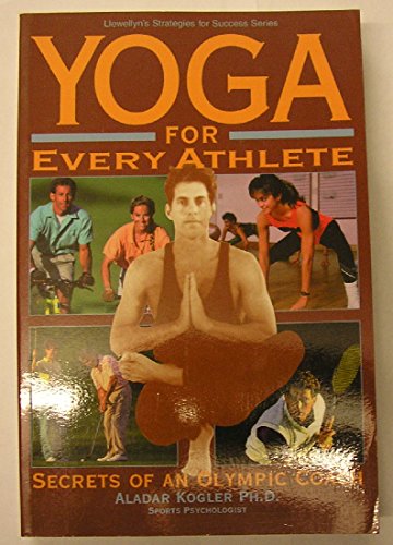 Yoga for Every Athlete: Secrets of an Olympic Coach (Llewellyn's Strategies for Success)