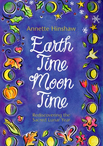 Earth Time Moon Time: Rediscovering the Sacred Lunar Year
