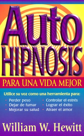 Autohipnosis para una vida mejor (Spanish Edition) Hewitt, William W.