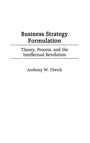 Business Strategy Formulation: Theory, Process, and the Intellectual Revolution