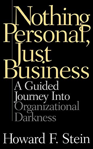 Nothing Personal, Just Business: A Guided Journey into Organizational Darkness
