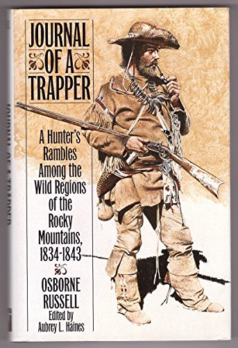 Journal Of A Trapper: A Hunter's Rambles Among The Wild Regions Of The Rocky Mountains, 1834 - 1843
