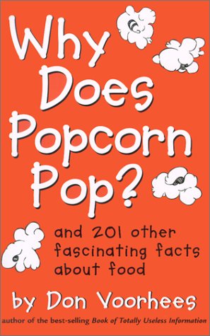 Why Does Popcorn Pop? : And 201 Other Fascinating Facts About Food