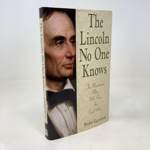 The Lincoln No One Knows: The Mysterious Man Who Ran the Civil War