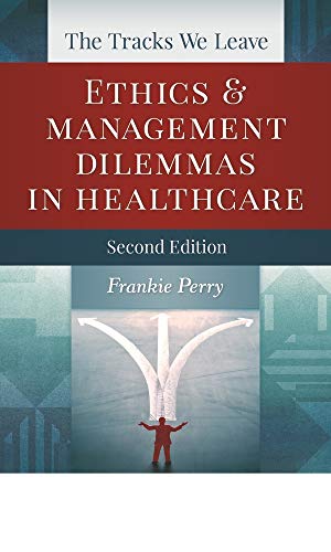 The Tracks We Leave: Ethics and Management Dilemmas in Healthcare, Second Edition (ACHE Management)
The Tracks We Leave: Ethics and Management Dilemmas in Healthcare, Second Edition (ACHE Management)