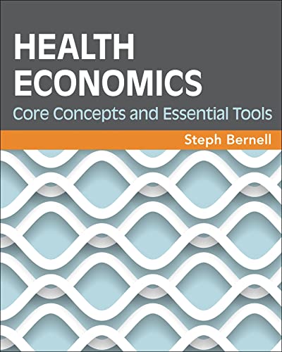 Health Economics: Core Concepts and Essential Tools (Gateway to Healthcare Management)
Health Economics: Core Concepts and Essential Tools (Gateway to Healthcare Management)