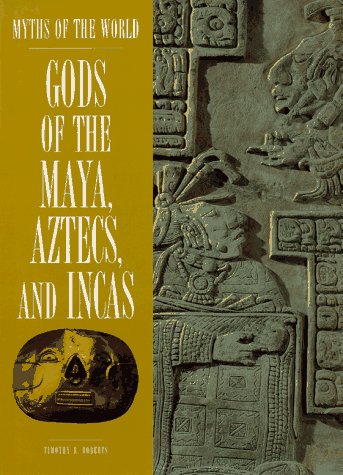 Gods of the Maya, Aztecs, and Incas (Myths of the World)