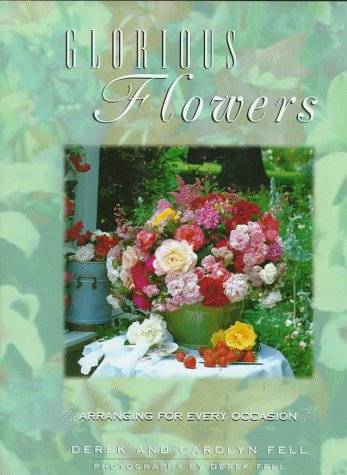 Glorious Flowers - Arranging For Every Occasion