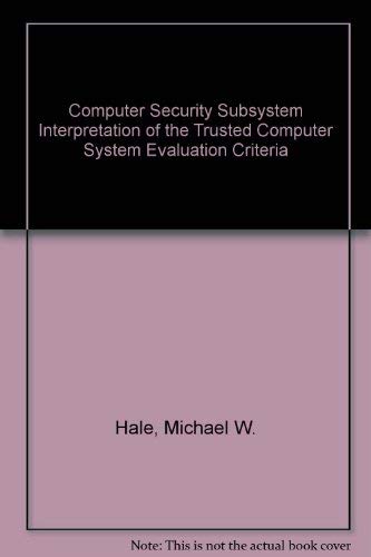 Computer Security Subsystem Interpretation of the Trusted Computer System Evaluation Criteria
Computer Security Subsystem Interpretation of the Trusted Computer System Evaluation Criteria