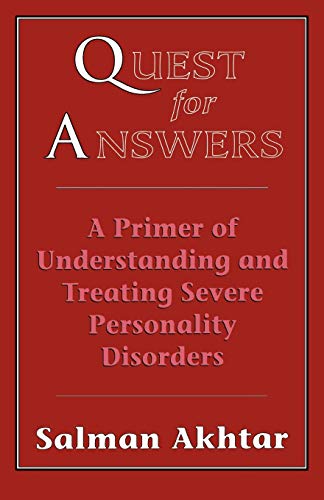 Quest for Answers: A Primer of Understanding and Treating Severe Personality Disorders
Quest for Answers: A Primer of Understanding and Treating Severe Personality Disorders