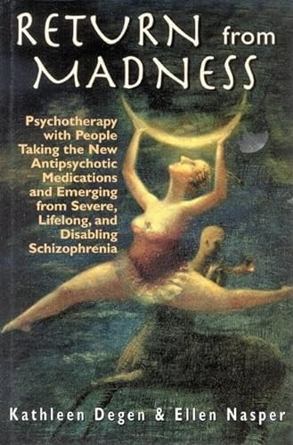 Return from Madness: Psychotherapy with People Taking the New Antipsychotic Medications and Emerg...
