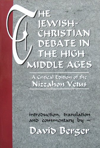 The Jewish-Christian Debate in the High Middle Ages : A Critical Edition of the Nizzahon Vetus