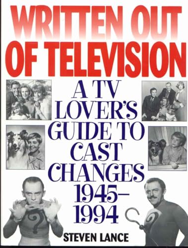 Written Out of Television: A TV Lover's Guide to Cast Changes:1945-1994