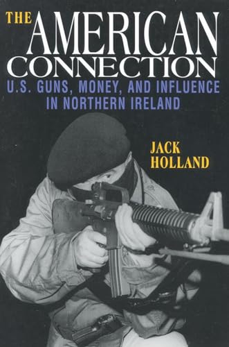 The American Connection, Revised: U.S. Guns, Money, and Influence in Northern Ireland
The American Connection, Revised: U.S. Guns, Money, and Influence in Northern Ireland