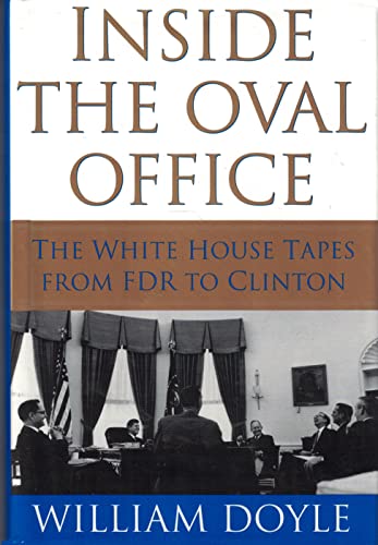 Inside the Oval Office The White House Tapes from FDR to Clinton